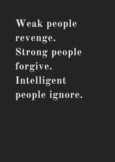 a black and white photo with the words weak people revenge strong people forging intelligent people ignore