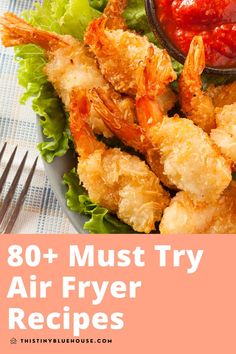 shrimp and lettuce on a plate with ketchup in a bowl next to the words, 80 + must try air fryer recipes