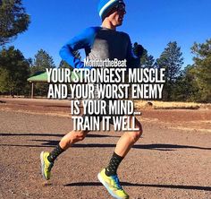 a man is running in the road with a quote on his side that says, your strongest muscle and your worst enemy is your mind train it well