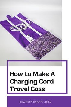 how to make a charging cord travel case