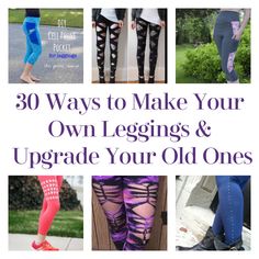 several different leggings with the words 30 ways to make your own leggings and upgrade your old ones