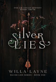 the cover of silver lies by willa layne, featuring flowers and an arrow