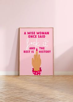 a pink poster with the words wise woman once said rock and the rest is history