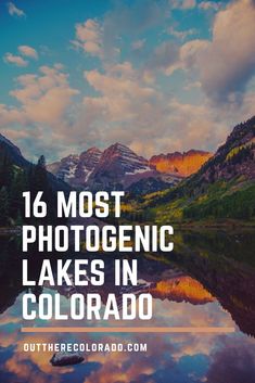 a lake with mountains in the background and text that reads 16 most photogenic lakes in colorado