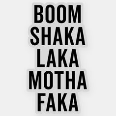 some type of sticker that says boom shaka laka motha faka