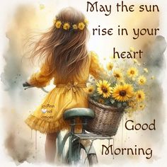 a painting of a girl on a bicycle with sunflowers in her hair and the words, may the sun rise in your heart good morning