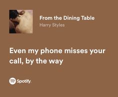 an advertisement for the dining table with a photo of harry styles and text that reads, even my phone misses your call, by the way