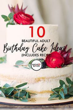 a white cake with red flowers on top and the words 10 beautiful adult birthday cake ideas includes recipe