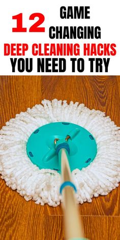 a mop with the words 12 game changing cleaning hacks you need to try