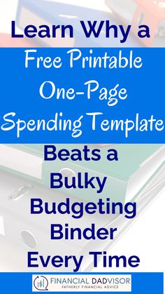 three binders with text that reads learn why a free printable one - page spending template beats a bulk budget every time