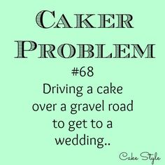 a sign that says cake problem 66 driving a cake over a gravel road to get to a wedding