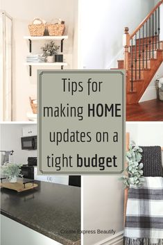 some pictures with the words tips for making home updates on a tight budget