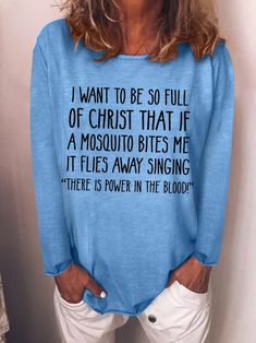 I Want to Be So Full of Christ That If A Mosquito Bites Me Longsleeve Shirts & Tops Holiday Gift Ideas, Sister Shirts, Womens Long Sleeve Shirts, Black Khakis, Casual Hoodie, Casual Sweatshirt, Shirt Outfit, Blue Gray, Women Long Sleeve