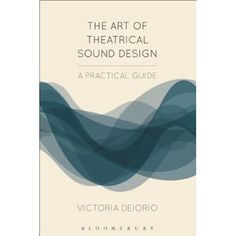 the book cover for the art of theatrical sound design