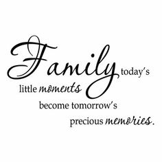 a black and white photo with the words family today's little moments become tomorrow's precious memories