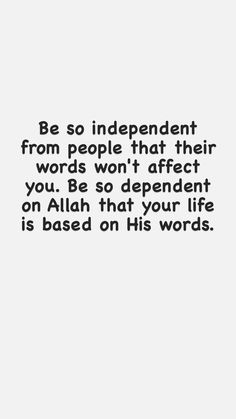 an image with the words be so independent from people that their words won't effect you