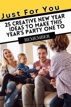 a family sitting on a couch with the text just for you 25 creative new year ideas to make this year's party one