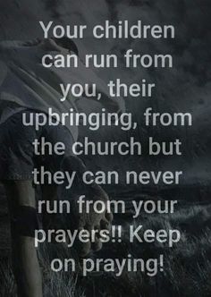 a person kneeling down in the grass with a bible quote above it that reads, your children can run from you, their upping, from the church, but they