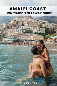 two people in the water hugging each other with text overlay reading amalfi coast honeymoon getaway guide