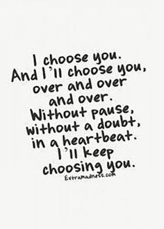 a black and white photo with the words i choose you and i'll choose you over and over