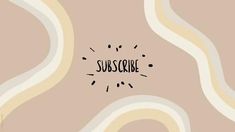 the words susscribe are written in black on a beige background with wavy lines