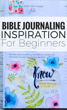 a bible journal with flowers and the words bible journaling inspiration for beginners on it