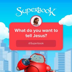 a red robot with the caption'what do you want to tell jesus? '