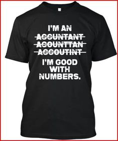 a black t - shirt with white lettering that says i'm an accountant