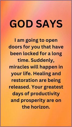 an orange and yellow background with the words god says i am going to open doors for you that have been locked for a long time