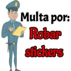 a man in uniform holding a clipboard next to the words multa por robar stickers