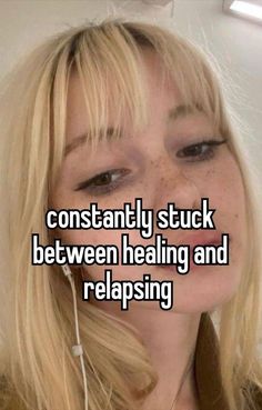 a woman with blonde hair and blue eyes has the words constantly stuck between her head and relapseing