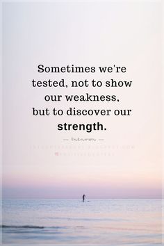 Quotes Sometimes we're tested, not to show our weakness, but to discover our strength. I’m Not Weak Quotes, Gods Testing Me Quotes, Testing Quotes Motivational, Weakness Quotes Strength, God Testing Me Quotes, Nobody Is Perfect Quotes, Save Me Quotes, Weakness Quotes, Testing Quote