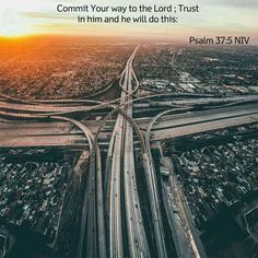 an aerial view of freeways with the words, commit your way to the lord trust in him and he will do this