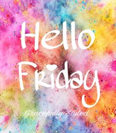 the words hello friday written in white on a colorful background with lots of colored powder