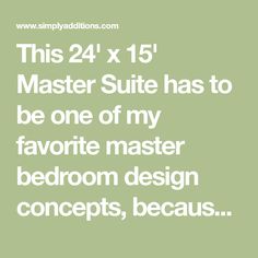 the text reads, this 24 x 15 master suite has to be one of my favorite master