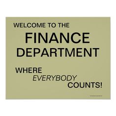 a sign that says, welcome to the finance department where everybody counts's?