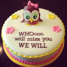 a cake with an owl on top that says whooo will miss you we will