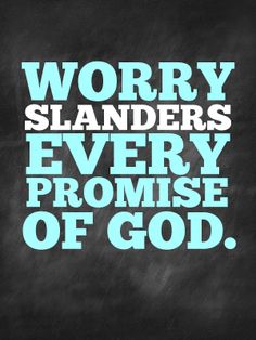 a chalkboard with the words worry, slanders, every promise of god