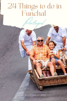 two adults and one child are riding in a cart with the caption 24 things to do in funchal portugal