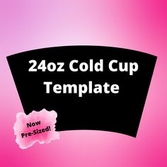 a pink and black banner with the words 4202 cold cup template below it, now pre - sized