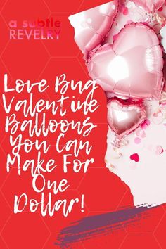 balloons and confetti in the shape of hearts on a red background with words love ring valentine's day everyone you can make for one dollar