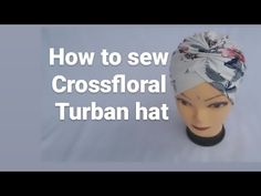 HOW TO SEW CROSSFLORAL TURBAN HAT IN 2023. SIMPLE STEPS - YouTube Chemo Head Wraps Diy Tie A Scarf, Turban Pattern Free Sewing, Chemo Hat Patterns Free Sewing, Turban Hat Pattern, How To Make Turban, Turban Diy, Diy Turban, Turban Tutorial