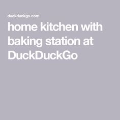 home kitchen with baking station at DuckDuckGo Baking Station, Home Kitchen, Home Kitchens, Baking