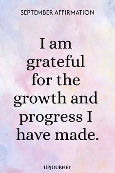 September Affirmation: I am grateful for the growth and progress I have made. September Affirmations, Affirmation Challenge, Time For New Beginnings, Work Etiquette, Psychology Terms, Beginning Of Fall, Relationship Quizzes, Empowering Affirmations, Happiness Journal