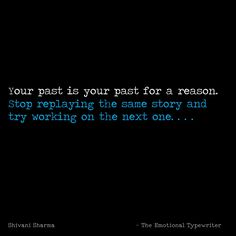 the text reads your past is your past for a reason stop playing the same story and try working on the next one