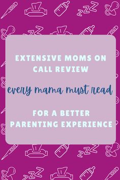 the text reads, extensive moms on call review every mama must read for a better parent