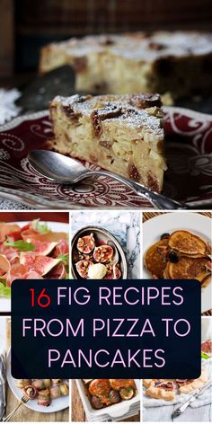 the collage shows different types of pizzas and desserts with text that reads 16 fig recipes from pizza to pancakes