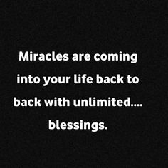 a black background with white text that reads,'miracles are coming into your life back to back with limited blessing