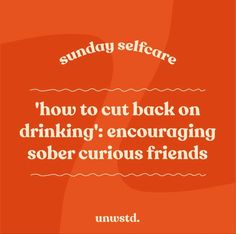 an orange background with the words, sunday self care how to cut back on drinking'encouraging