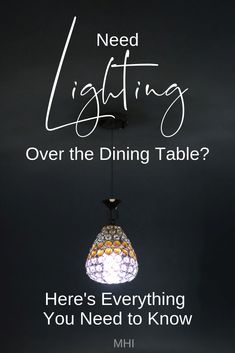 a light fixture with the words need lighting over the dining table? here's everything you need to know